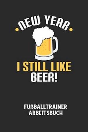 NEW YEAR I STILL LIKE BEER! - Fußballtrainer Arbeitsbuch