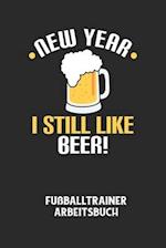 NEW YEAR I STILL LIKE BEER! - Fußballtrainer Arbeitsbuch