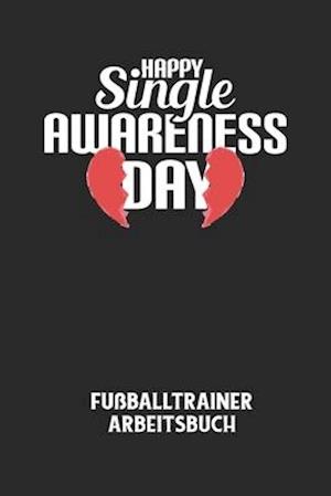 HAPPY SINGLE AWARENESS DAY - Fußballtrainer Arbeitsbuch