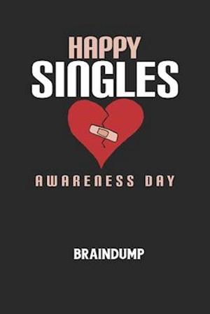 HAPPY SINGLES AWARENESS DAY - Braindump