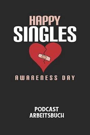 HAPPY SINGLES AWARENESS DAY - Podcast Arbeitsbuch