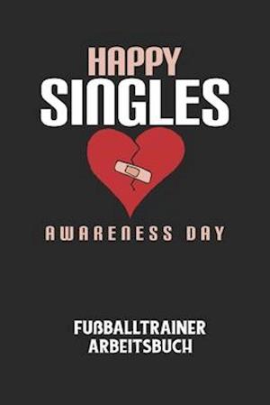 HAPPY SINGLES AWARENESS DAY - Fußballtrainer Arbeitsbuch