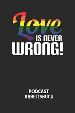 LOVE IS NEVER WRONG! - Podcast Arbeitsbuch