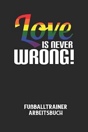 LOVE IS NEVER WRONG! - Fußballtrainer Arbeitsbuch