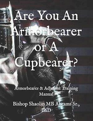 Are You An Armorbearer or A Cupbearer?: Armorbearer & Adjutant Training Manual