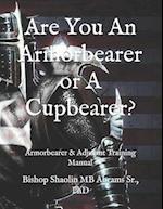Are You An Armorbearer or A Cupbearer?