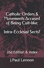 Catholic Orders & Movements Accused of Being Cult-like: Intra-Ecclesial Sects? 