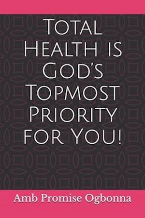 Total Health is God's Topmost Priority for You!