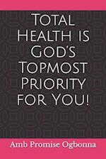 Total Health is God's Topmost Priority for You!