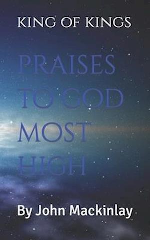 king of kings: praises to god most high