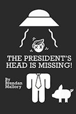 The President's Head Is Missing!