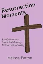 Resurrection Moments: Family devotions from Ash Wednesday to Resurrection Sunday 