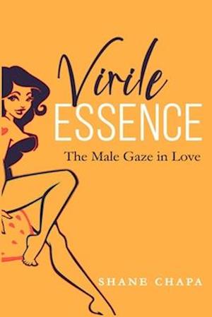 Virile Essence: The male gaze in love