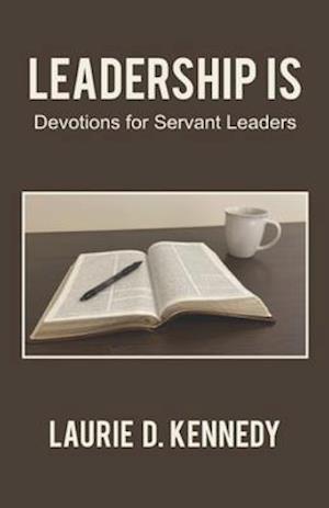 Leadership Is: Devotions for Servant Leaders