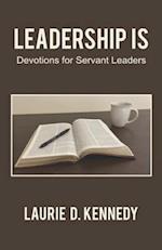 Leadership Is: Devotions for Servant Leaders 