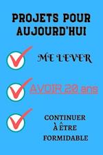 PROJETS POUR AUJOURD'HUI me lever Avoir 20 ans continuer à être formidable