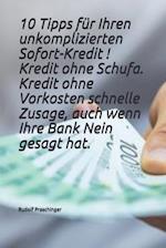 10 Tipps für Ihren unkomplizierten Sofort-Kredit ! Kredit ohne Schufa, Kredit ohne Vorkosten schnelle Zusage, auch wenn Ihre Bank Nein gesagt hat.