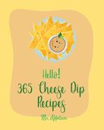 Hello! 365 Cheese Dip Recipes