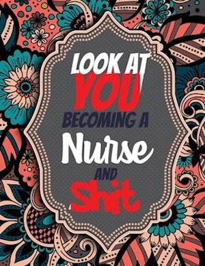 Look at You Becoming a Nurse and Shit