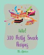 Hello! 300 Party Snack Recipes