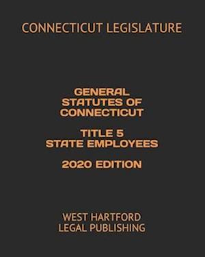 General Statutes of Connecticut Title 5 State Employees 2020 Edition