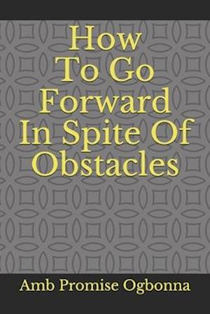 How To Go Forward In Spite Of Obstacles