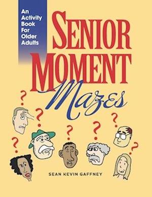 SENIOR MOMENT MAZES: They Happen To Anyone, Anytime, Anywhere...