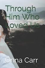 Through Him Who Loved Us