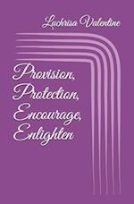 Provision, Protection, Encourage, Enlighten