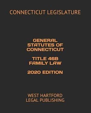 General Statutes of Connecticut Title 46b Family Law 2020 Edition