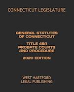General Statutes of Connecticut Title 45a Probate Courts and Procedure 2020 Edition