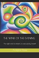 THE WIND OF THE EVENING: The night and its dreams, its sad, spooky breath 
