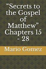 "Secrets to the Gospel of Matthew" Chapters 15 - 28 