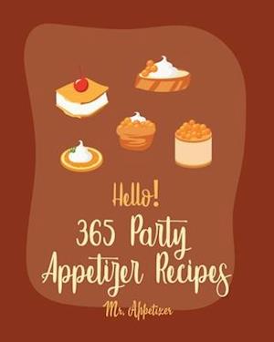 Hello! 365 Party Appetizer Recipes