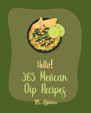 Hello! 365 Mexican Dip Recipes