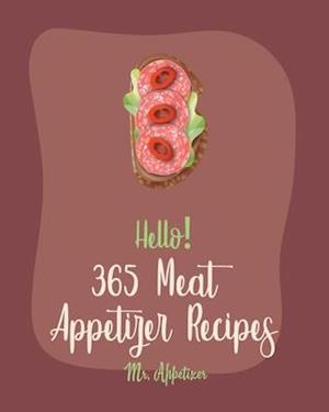 Hello! 365 Meat Appetizer Recipes