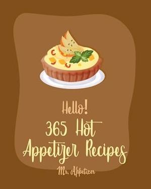 Hello! 365 Hot Appetizer Recipes