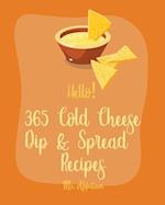 Hello! 365 Cold Cheese Dip & Spread Recipes