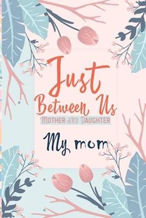 Just Between Us My Mom