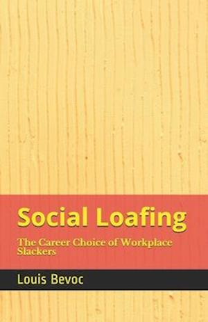 Social Loafing: The Career Choice of Workplace Slackers