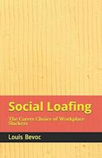 Social Loafing: The Career Choice of Workplace Slackers 