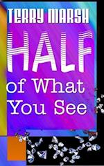 Half of What You See 