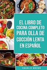 El Libro De Cocina Completo Para Olla de Cocción Lenta En Español