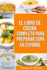 El Libro de Cocina Completo Para Preparar Sopa En Español