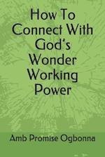How To Connect With God's Wonder Working Power