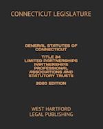 General Statutes of Connecticut Title 34 Limited Partnerships Partnerships Professional Associations and Statutory Trusts 2020 Edition
