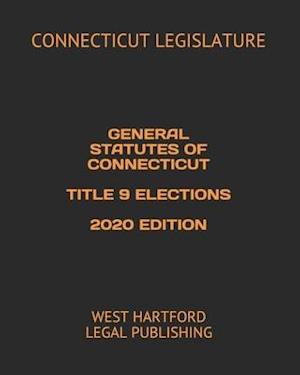 General Statutes of Connecticut Title 9 Elections 2020 Edition