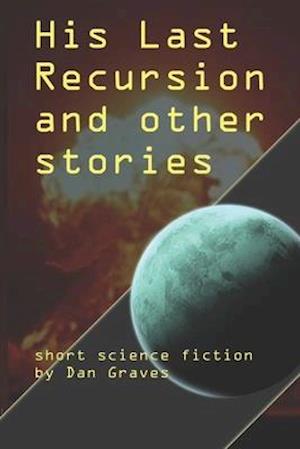 His Last Recursion and Other Stories