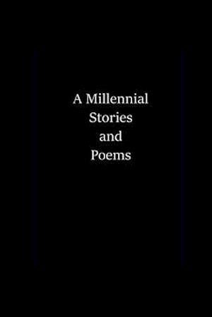 A Millennial Stories and Poems