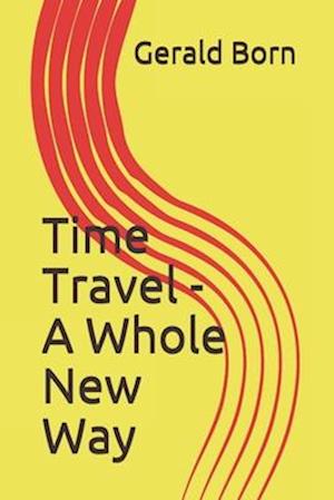 Time Travel - A Whole New Way